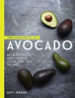 Goodness of Avocado: 40 Delicious Health Boosting Recipes