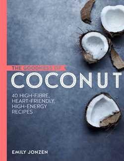Goodness of Coconut: 40 Irresistible Energy-Packed Recipes