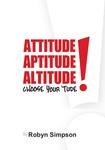 Attitude, Aptitude, Altitude Choose Your Tude