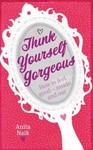 Think Yourself Gorgeous by Anita Naik