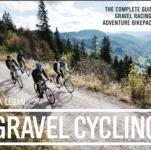 Nick Legan's GRAVEL CYCLING Is a Complete Guide to Gravel Racing and Bikepacking